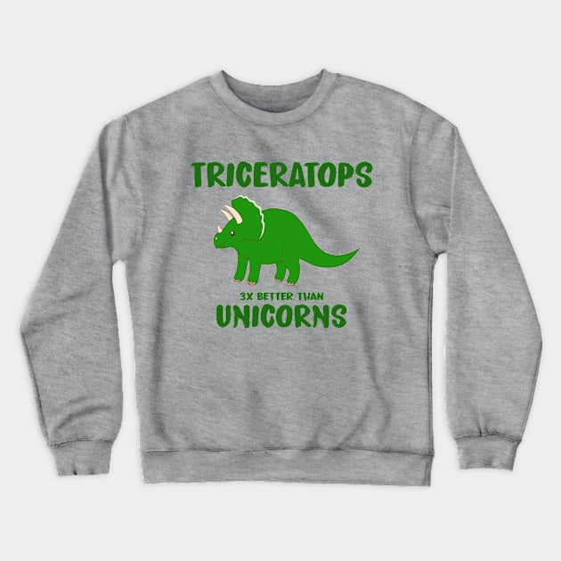 Triceratops - 3x Better Than Unicorns Crewneck Sweatshirt by AllThingsNerdy